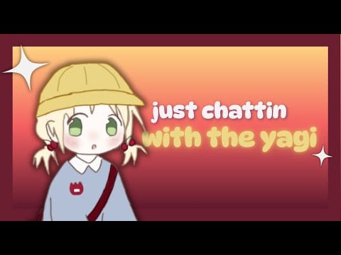 【JUST CHATTING】what does it mean to be a yagi?! part 2 after stream died