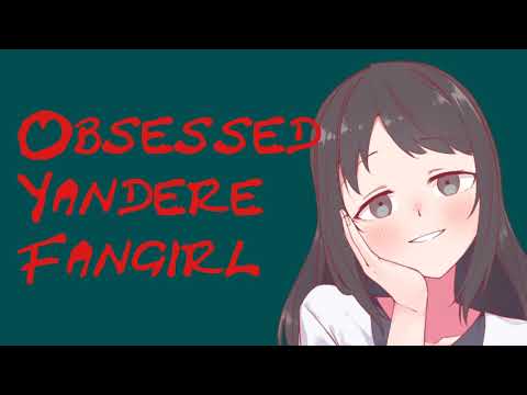 Yandere Fan Girl Obsesses Over You (ASMR Roleplay) Part 1