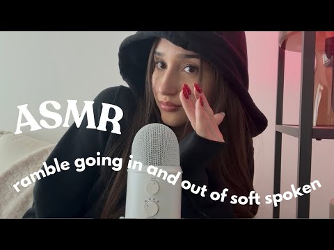 asmr - ramble going in & out of soft spoken 