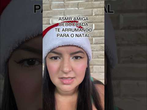 ASMR AMIGA DEBOCHADA TE ARRUMANDO PARA O NATAL #asmr #sonsdeboca #asmrsounds #arrepios
