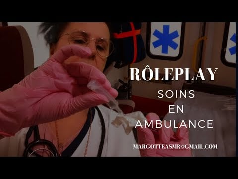 Asmr français, Rôleplay "Soins en ambulance"