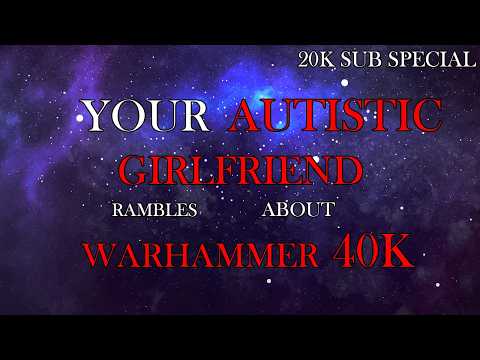 Your Autistic Girlfriend Rambles to you about Warhammer 40k | ASMR Roleplay | 20K subscriber special