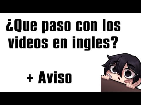 Explicación "¿Que paso con los videos en ingles?" + pequeño anuncio