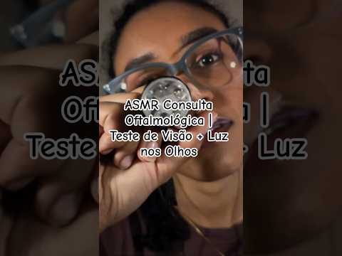 ASMR Consulta Oftalmológica | Teste de Visão + Luz nos Olhos