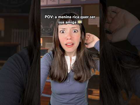 POV: a menina rica quer ser sua amiga 😳💵 #asmr #funny