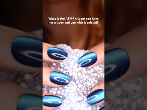 What is the ASMR trigger you have never seen and you wish it existed?