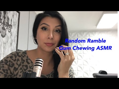 Totally random gum chewing ramble ASMR