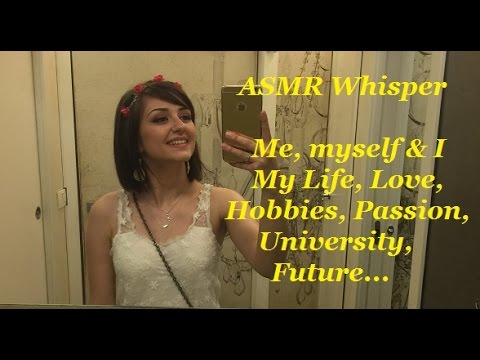 ASMR Me Myself & I, My Life, Facts about me, University, Love, hobbies, future, TMI Tag, Whisper