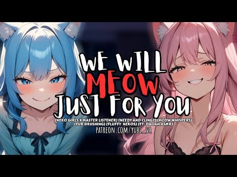 Your Neko Girls Won't Stop MEOWING Until You Cuddle With Them ft. @daaliah [FF4A Roleplay ASMR]