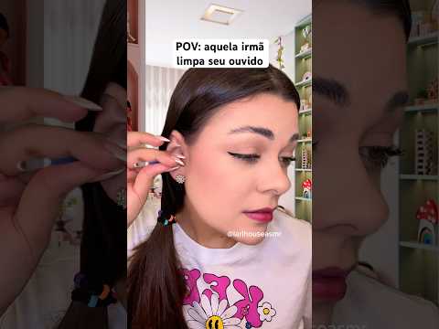 POV: aquela irmã limpa seu ouvido #asmr #shorts #humor