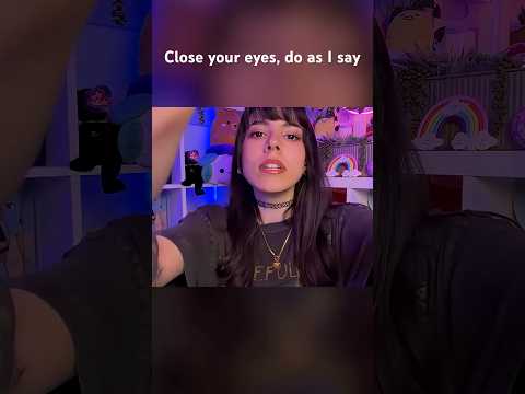 Close your eyes and do as I say