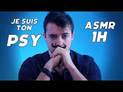 ASMR 1H : JE SUIS TON PSYCHOLOGUE ( VRAIMENT )