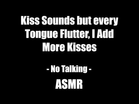 Kiss Sounds but every Tongue Flutter I add more Kisses - No Talking - ASMR