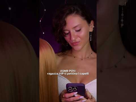 ASMR POV: ragazza VIP ti pettina i capelli 👸🏻