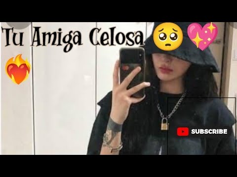 Tu Amiga Está Celosa 🥺💖❤️‍🔥