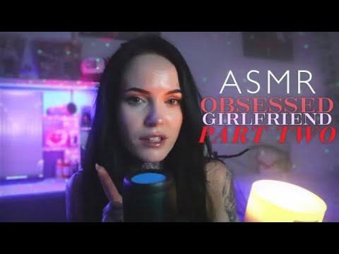 Obsessed Girlfriend Pt.2 Love Methods ASMR