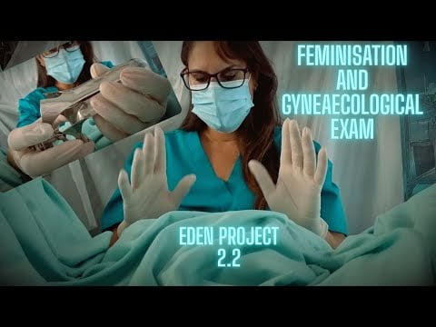 ASMR EDEN PROJECT 2,2  FEMINIZATION  OF OUR SISSY DOLL                [PAP EXAM ]  SLEEP AID