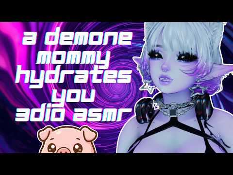 A DEMON MOMMY HYDRATES YOU 3DIO ASMR