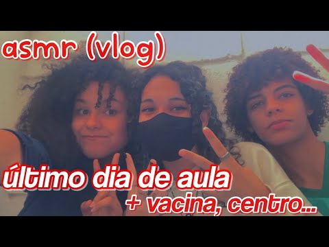 asmr (vlog) | último dia de aula, vacina, centro...