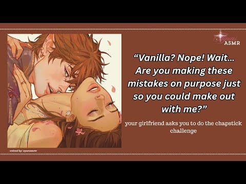 your girlfriend asks you to do the lip balm challenge [f4a] [LOTS OF KISSES!] [VERY WHOLESOME]