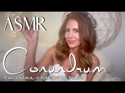 CONUNDRUM ☯️ ASMR Tao Daily Meditation✨ DAY 254
