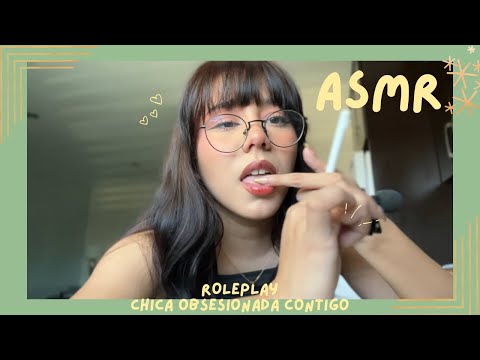 ASMR - CHICA OBSESIONADA CONTIGO/ ROLEPLAY