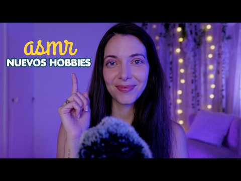 ASMR | Mis NUEVOS Hobbies (motivacional) para dormir