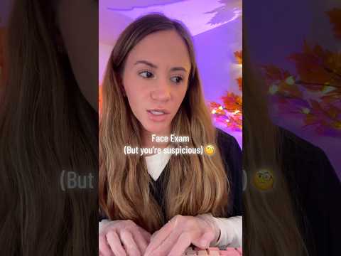 ASMR Face Exam (but you're suspicious)