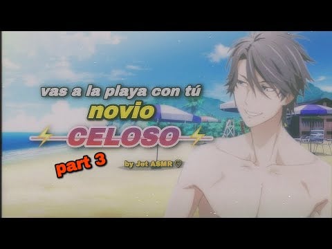 vas a la playa con tú novio CELOSO ⚡️ part 3 / ROLEPLAY ASMR gai