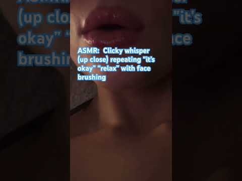 ASMR: Clicky Whisper (up close) repeating “it’s okay” “relax” with face brushing#asmr