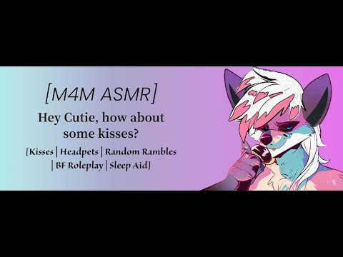 [M4M ASMR] Hey Cutie, how about some kisses? [Kisses | Headpats | Random Rambles]