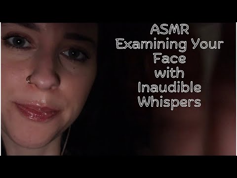 ASMR Inaudible Whispers while Examining your face (clicky whispers & mouth sounds)