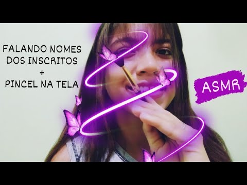 ASMR PORTUGUÊS - FALANDO NOMES DOS INSCRITOS + PINCEL NA TELA