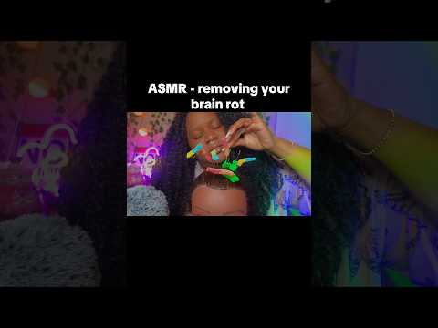 Removing your brain rot! #asmr