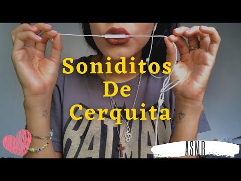 ASMR | Soniditos De Cerquita❤️