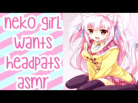 ❤︎【ASMR】❤︎ Neko Girl Wants Headpats