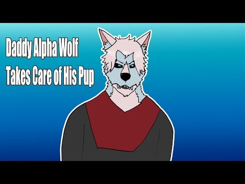 Daddy Alpha Wolfs Takes Care of His Pup  - Patreon Request
