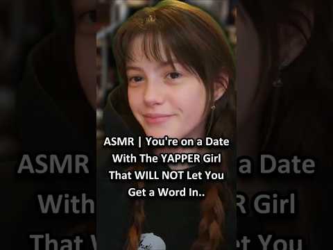 ASMR | You're on a Date With The YAPPER Girl That WILL NOT Let You Get a Word In.. ─♡─ #asmrroleplay
