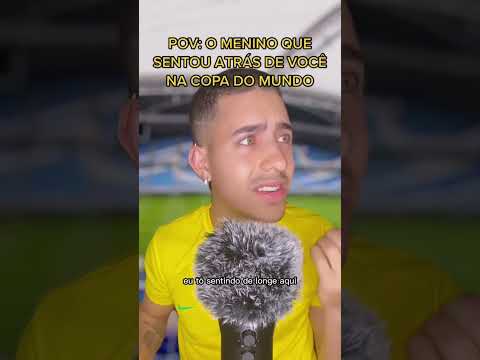 O MENINO QUE SENTOU ATRÁS DE VOCÊ NA COPA DO MUNDO! #ASMR #shorts