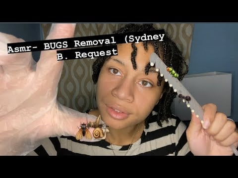 ASMR - Bugs removal (Sydney B.)