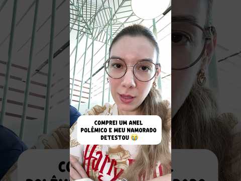 MEU NAMORADO NÃO GOSTOU DO MEU ANEL  😭