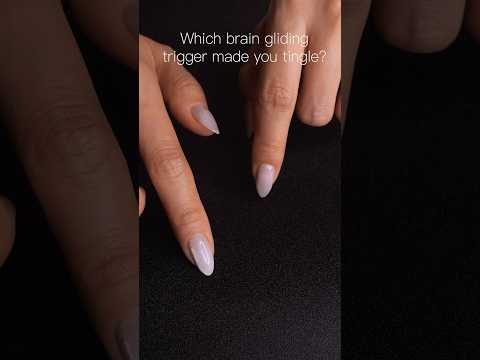 #asmr Which brain gliding trigger made you tingle?