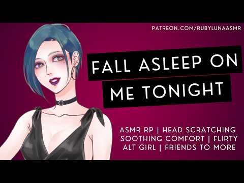 Alt Girl Soothes You To Sleep [ASMR RP][Sleep Aid][Comfort][Head Scratching][Friends to More]Flirty]