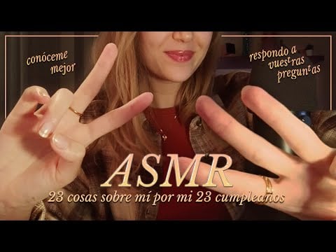 ASMR ✧  23 cosas sobre mí por mi 23 cumpleaños 🎂 y respondiendo a vuestras preguntas 🎁