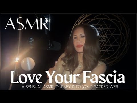 Love Your Fascia 💞 A Sensual  ASMR Journey into Your Sacred Web