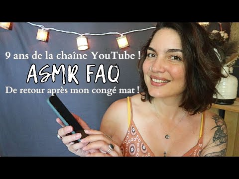 FAQ ASMR * 9 ANS DE LA CHAINE ET MON RETOUR !