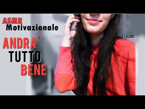 ASMR Motivazionale ♥ ANDRA' TUTTO BENE ♥ Pensiero positivo☼