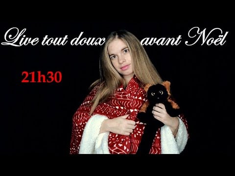 [ASMR français] LIVE tout DOUX avant Noël !