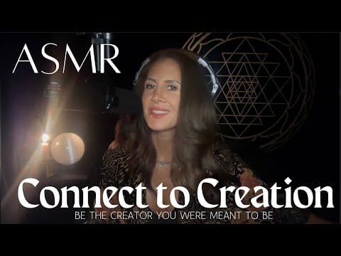Connect to Creation ✨Be the Creator You Were Meant to Be | Soft Spoken & Whispered ASMR Transmission