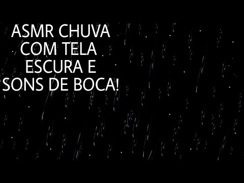 ASMR:SOM DE CHUVA PARA DORMIR E RELAXAR🌧/+SONS DE BOCA E TELA ESCURA!👄